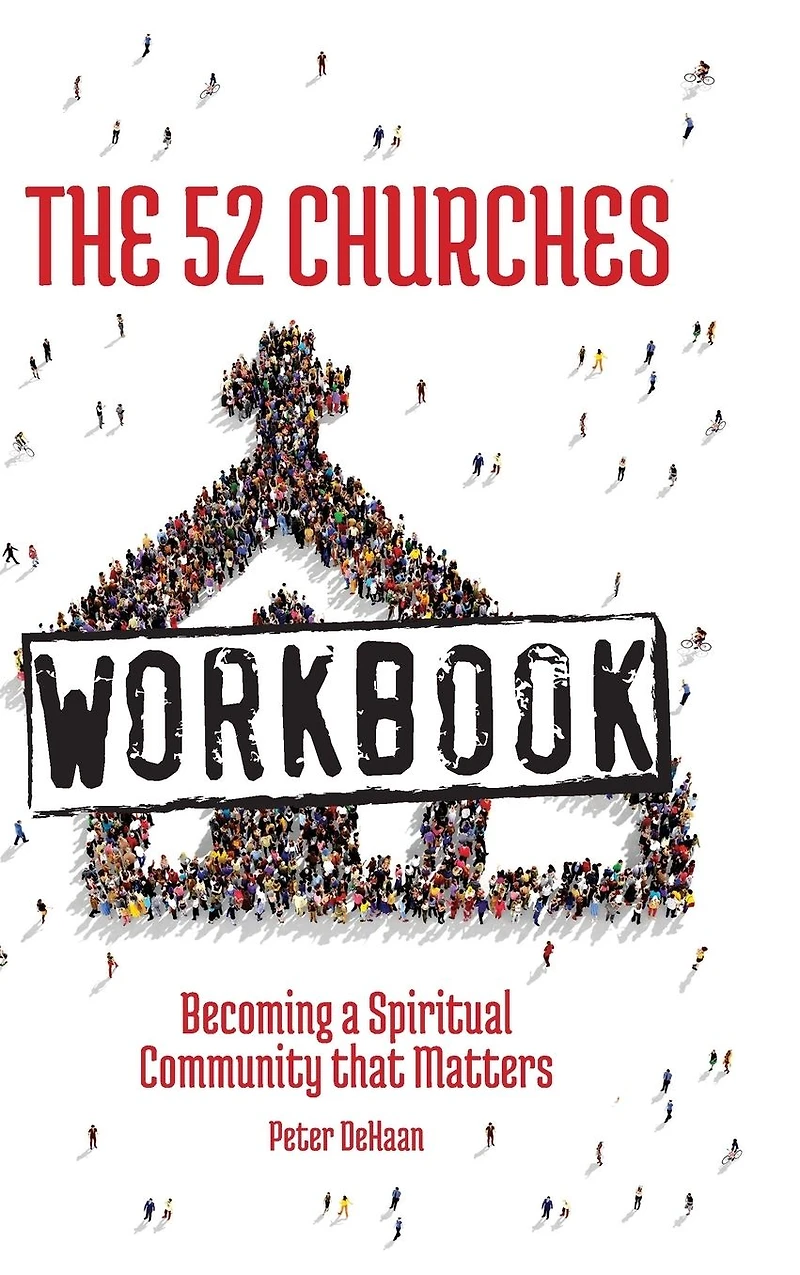 The 52 Churches Workbook: Becoming a Spiritual Community that Matters