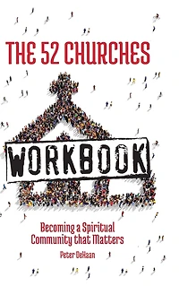 The 52 Churches Workbook: Becoming a Spiritual Community that Matters