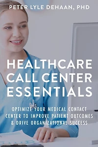 Healthcare Call Center Essentials: Optimize Your Medical Contact to Improve Patient Outcomes and Drive Organizational Success