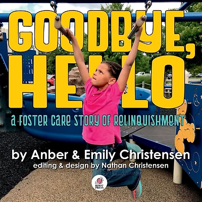 Goodbye, Hello - A Foster Care Story of Relinquishment