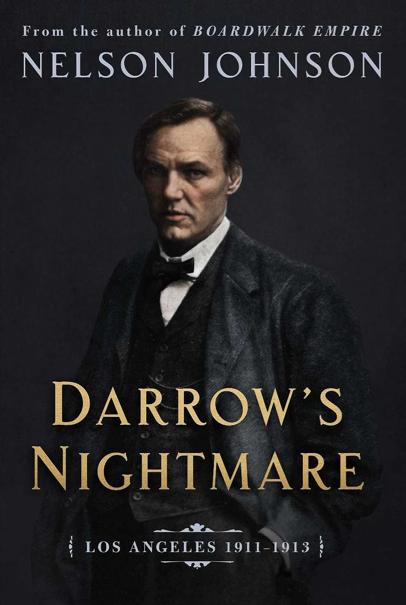 Darrow's Nightmare: The Forgotten Story of America's Most Famous Trial Lawyer: (Los Angeles 1911-1913)