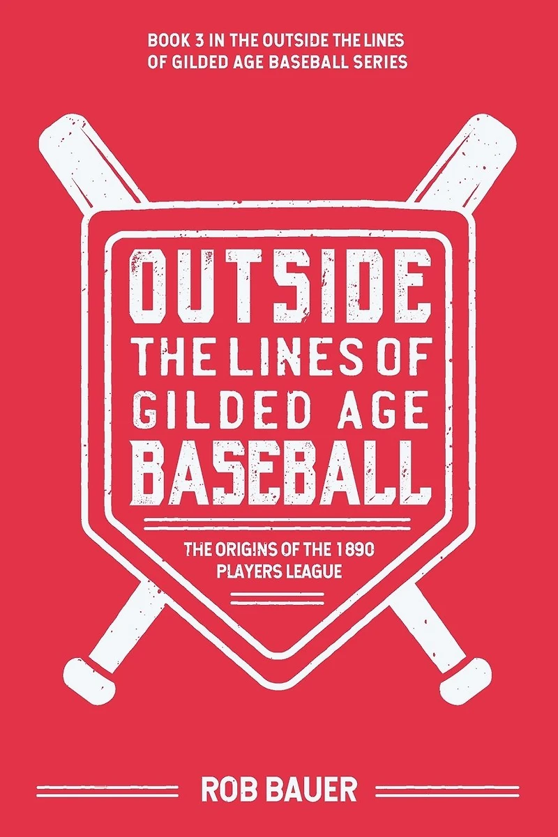 Outside the Lines of Gilded Age Baseball: Origins 1890 Players League: