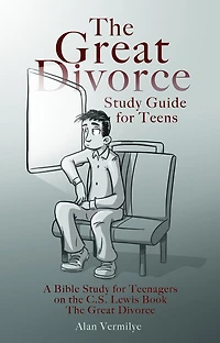 The Great Divorce Study Guide for Teens: A Bible Teenagers on C.S. Lewis Book