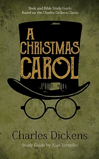A Christmas Carol: Book and Bible Study Guide Based on the Charles Dickens Classic Carol