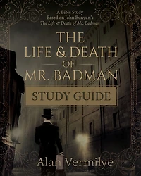 The Life and Death of Mr. Badman Study Guide: A Bible Based on John Bunyan's