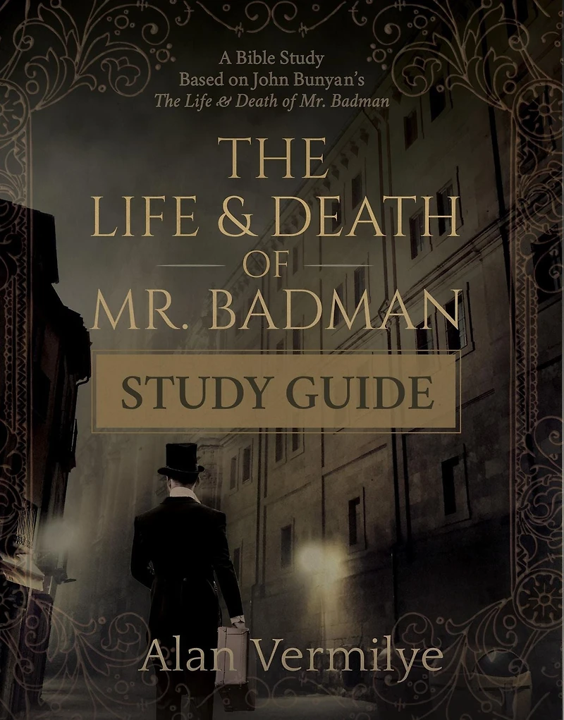 The Life and Death of Mr. Badman Study Guide: A Bible Based on John Bunyan's