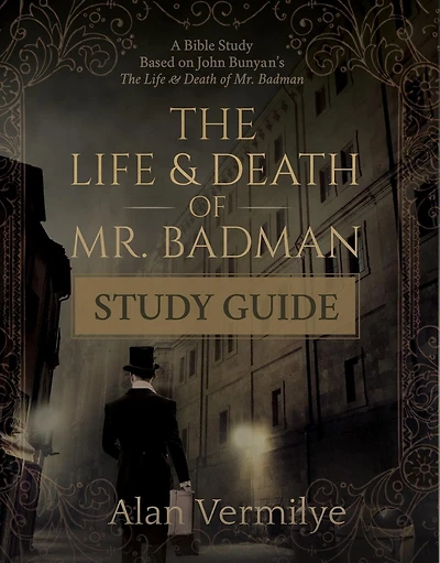 The Life and Death of Mr. Badman Study Guide: A Bible Based on John Bunyan's