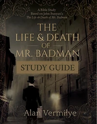 The Life and Death of Mr. Badman Study Guide: A Bible Based on John Bunyan's