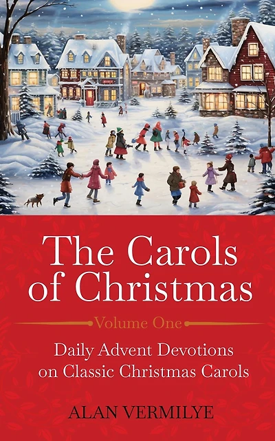 The Carols of Christmas: Daily Advent Devotions on Classic Christmas (28-Day Devotional for and Advent) (The Hymn Series)