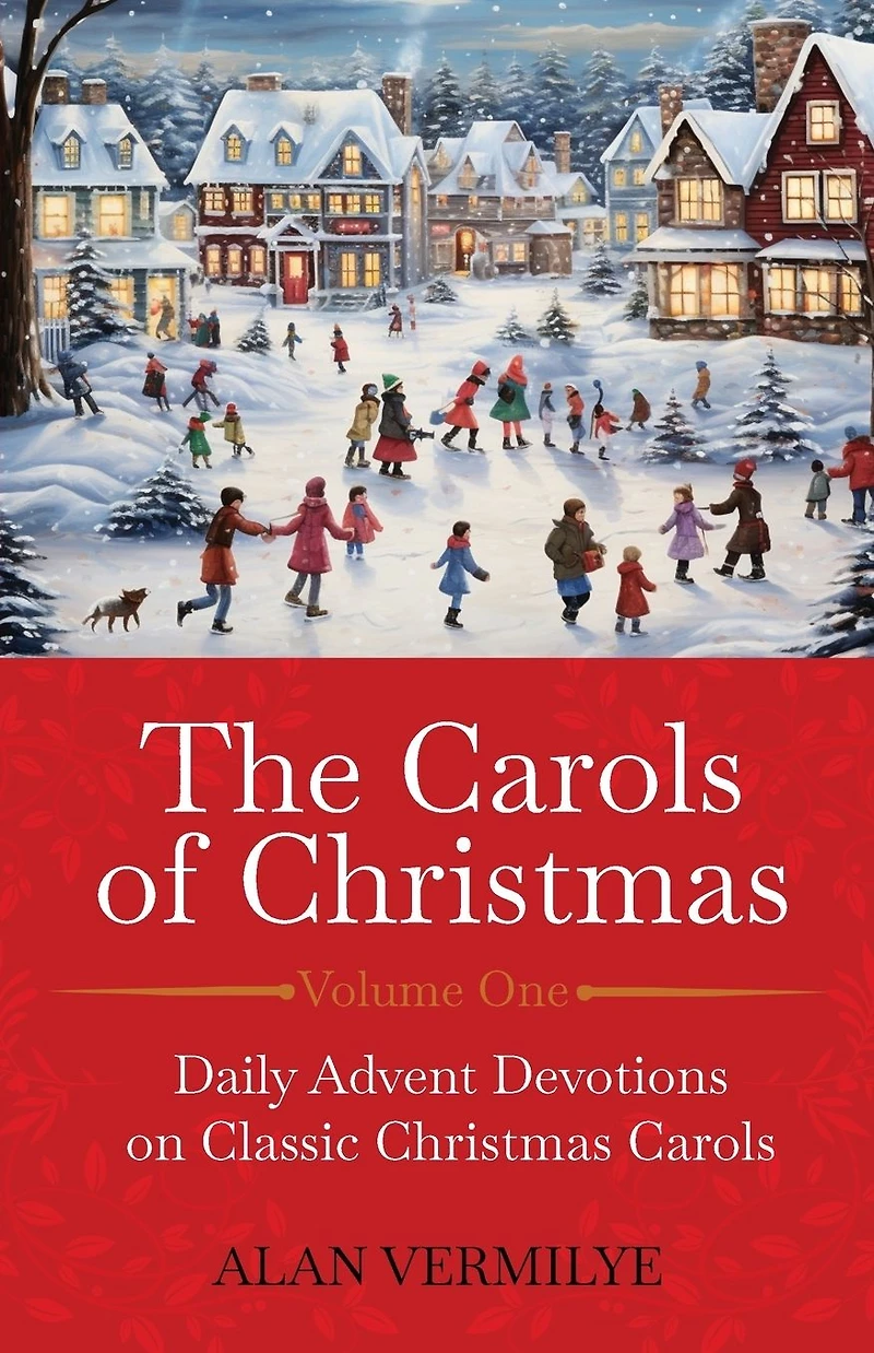 The Carols of Christmas: Daily Advent Devotions on Classic Christmas (28-Day Devotional for and Advent) (The Hymn Series)