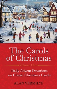 The Carols of Christmas: Daily Advent Devotions on Classic Christmas (28-Day Devotional for and Advent) (The Hymn Series)