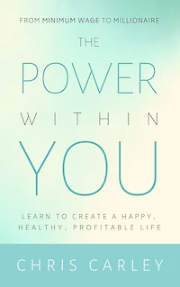 The Power Within You: Learn to Create a Happy, Healthy, Profitable Life