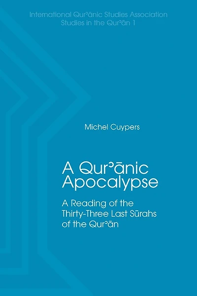 A Qur'anic Apocalypse: A Reading of the Thirty-Three Last Sūrahs of the Qur'an