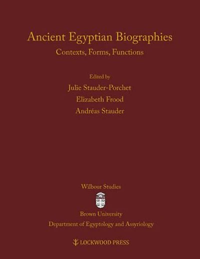 Ancient Egyptian Biographies: Contexts, Forms, Functions
