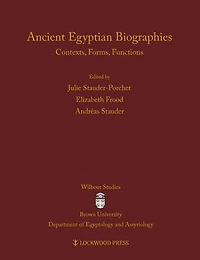 Ancient Egyptian Biographies: Contexts, Forms, Functions