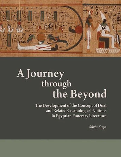 A Journey through the Beyond: The Development of the Concept of Duat and Related Cosmological Notions in Egyptian Funerary Literature