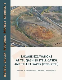 Salvage Excavations at Tel Qashish (Tell Qasis) and Tell el-Wa'er (2010-2013)