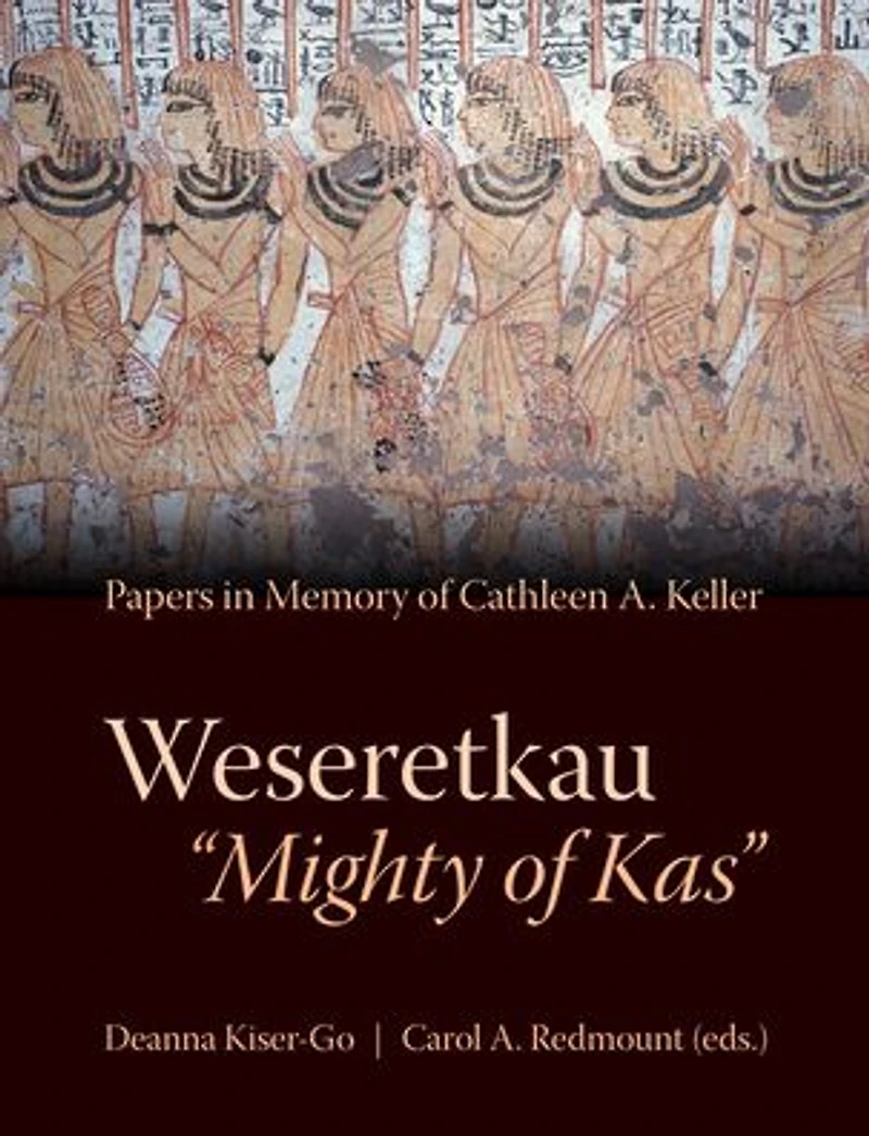 Weseretkau 'Mighty of Kas': Papers Submitted in Memory of Cathleen A. Keller
