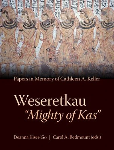 Weseretkau 'Mighty of Kas': Papers Submitted in Memory of Cathleen A. Keller
