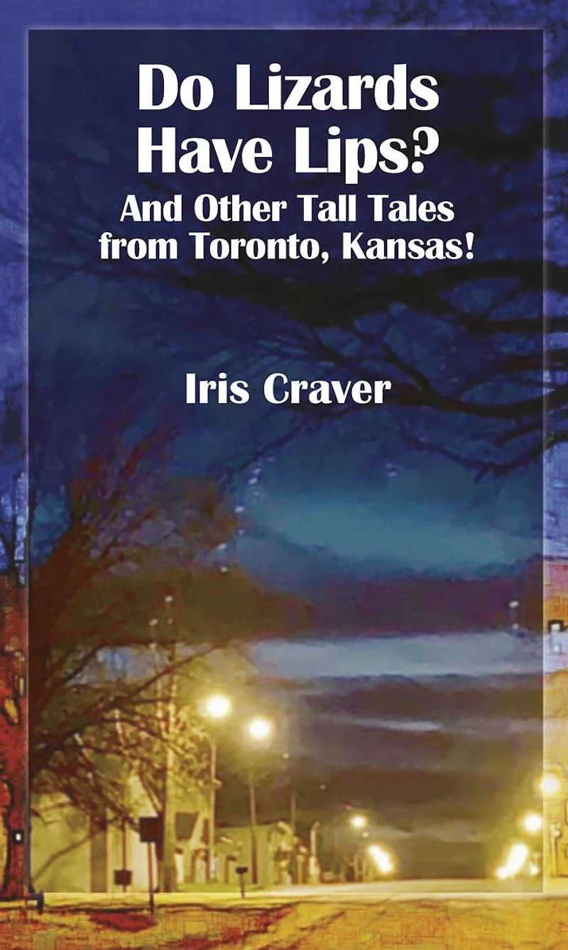 Do Lizards Have Lips? And Other Tall Tales from Toronto, Kansas