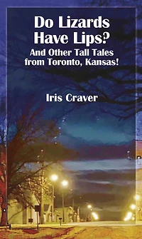 Do Lizards Have Lips? And Other Tall Tales from Toronto, Kansas