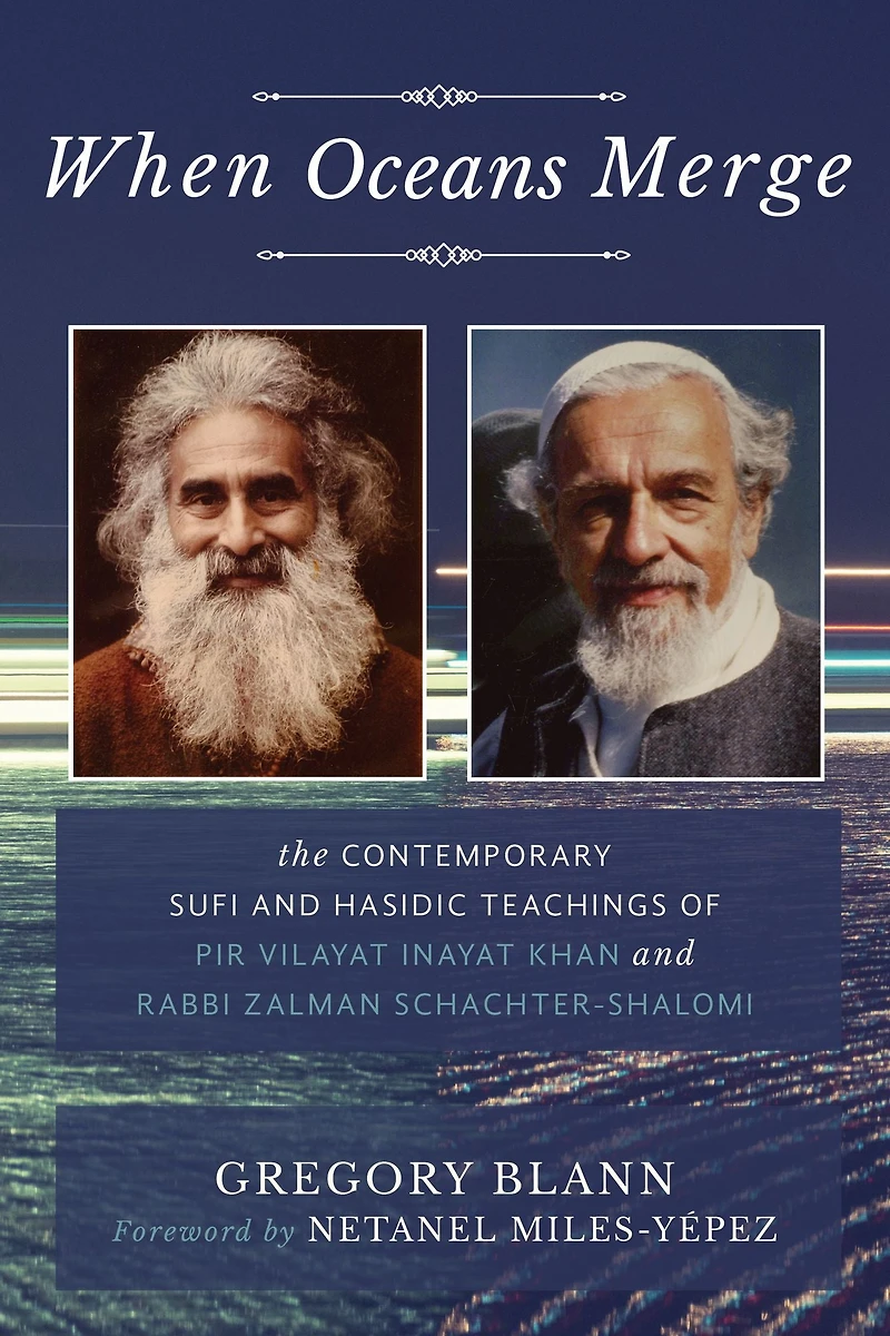 When Oceans Merge: The Contemporary Sufi and Hasidic Teachings of Pir Vilayat Khan Rabbi Zalman Schachter-Shalomi