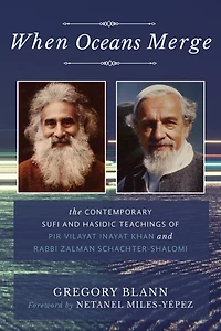 When Oceans Merge: The Contemporary Sufi and Hasidic Teachings of Pir Vilayat Khan Rabbi Zalman Schachter-Shalomi