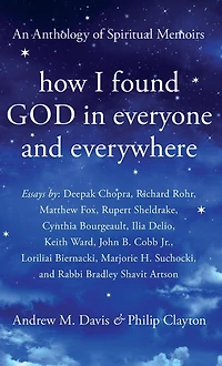 How I Found God Everyone and Everywhere: An Anthology of Spiritual Memoirs
