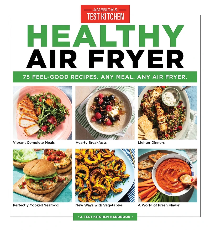 Healthy Air Fryer: 75 Feel-Good Recipes. Any Meal. Fryer.