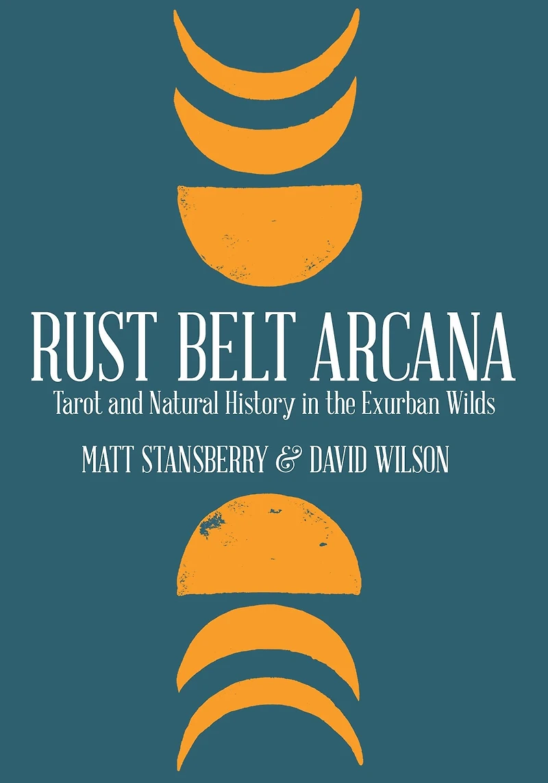 Rust Belt Arcana: Tarot and Natural History the Exurban Wilds