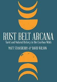 Rust Belt Arcana: Tarot and Natural History the Exurban Wilds