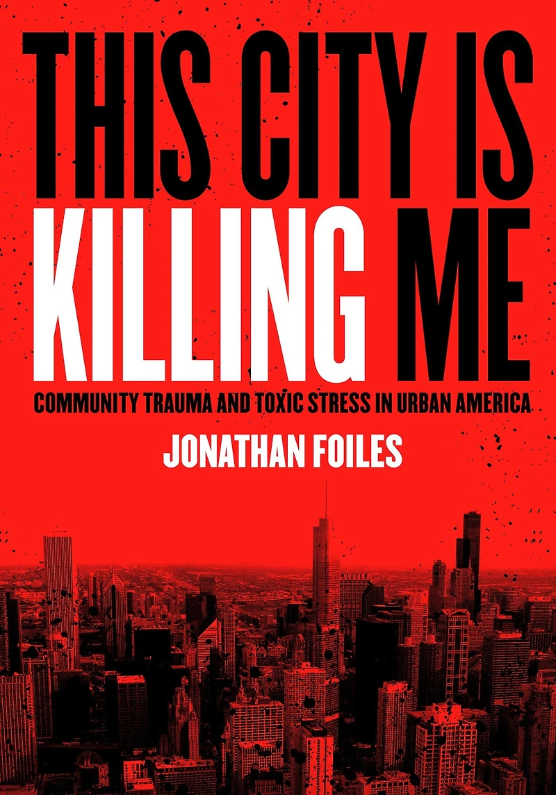 This City Is Killing Me: Community Trauma and Toxic Stress Urban America