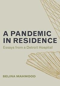 a Pandemic Residence: Essays from Detroit Hospital
