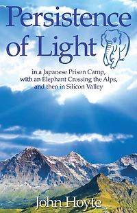 Persistence of Light: in a Japanese Prison Camp, with an Elephant Crossing the Alps, and then in Silicon Valley