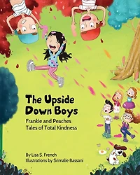 The Upside-Down Boys: A children's book about how bad feelings can be contagious and kindness turn bullies into buddies.