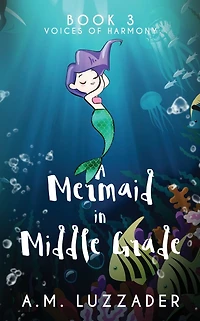 A Mermaid Middle Grade: Book 3: Voices of Harmony