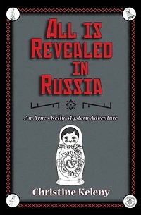 All is Revealed in Russia: An Agnes Kelly Mystery Adventure