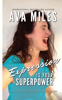 Expression Is Your Superpower: The Lost Guides to Living Best Life #3