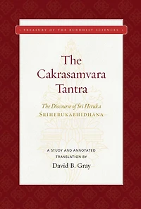 The Cakrasamvara Tantra (The Discourse of Sri Heruka): A Study and Annotated Translation