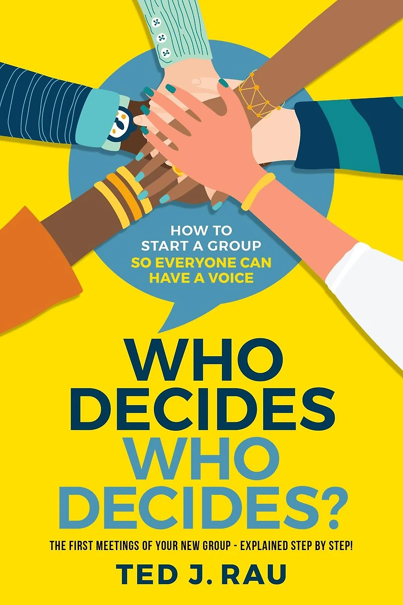 Who Decides Decides? How to Start a Group So Everyone Can Have Voice