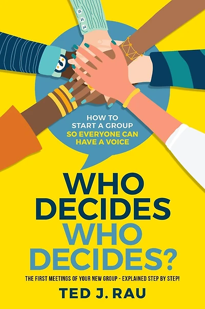 Who Decides Decides? How to Start a Group So Everyone Can Have Voice