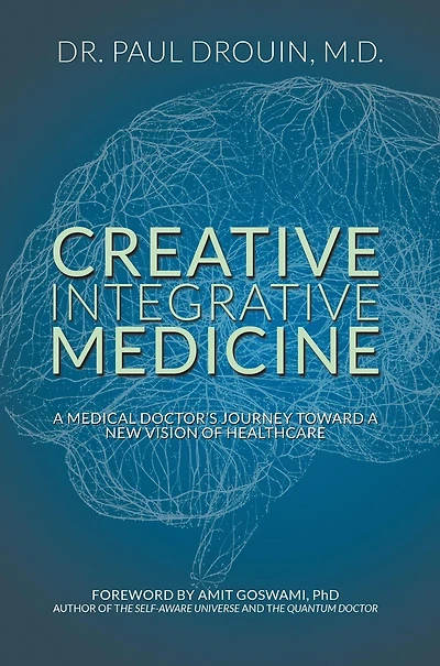 Creative Integrative Medicine: A Medical Doctor's Journey Toward a New Vision for Healthcare