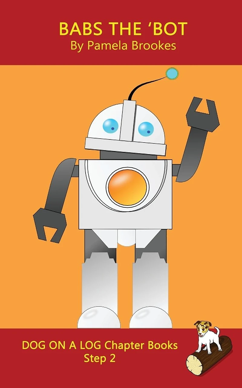 Babs The 'Bot Chapter Book: Sound-Out Phonics Books Help Developing Readers, including Students with Dyslexia, Learn to Read (Step 2 a Systematic Series of Decodable Books)