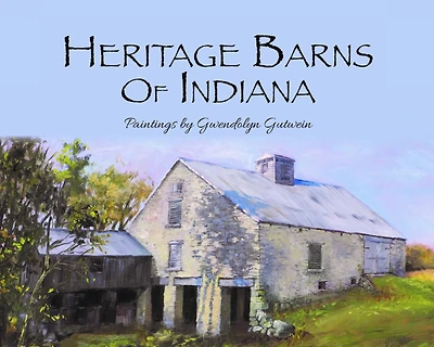 Heritage Barns of Indiana: Paintings by Gwendolyn Gutwein