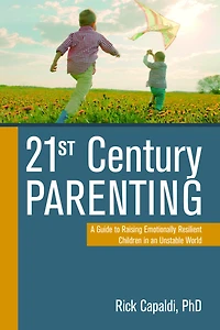 21st Century Parenting: A Guide to Raising Emotionally Resilient Children an Unstable World