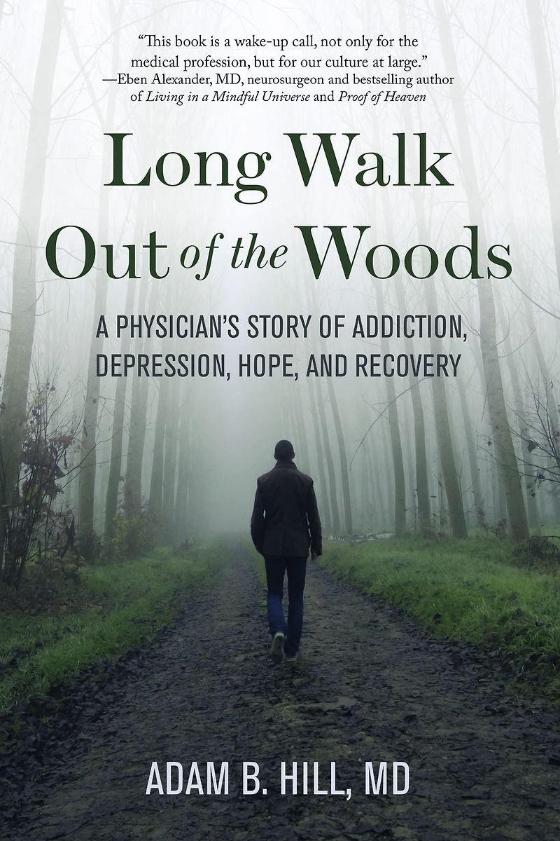 Long Walk Out of the Woods: A Physician's Story Addiction, Depression, Hope, and Recovery