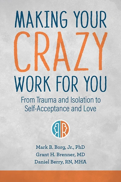 Making Your Crazy Work for You: From Trauma and Isolation to Self-Acceptance Love