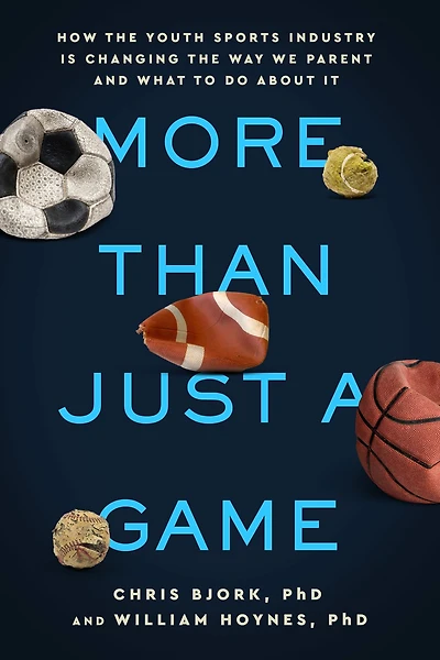More Than Just a Game: How the Youth Sports Industry Is Changing Way We Parent and What to Do About It