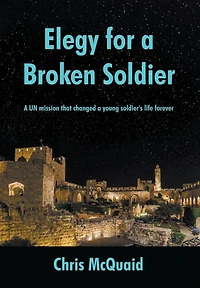 Elegy for a Broken Soldier: A UN mission that changed a young soldier's life forever