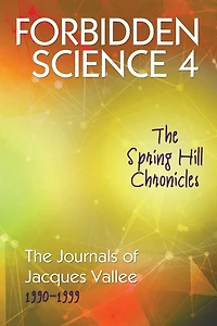 Forbidden Science 4: The Spring Hill Chronicles, The Journals of Jacques Vallee 1990-1999